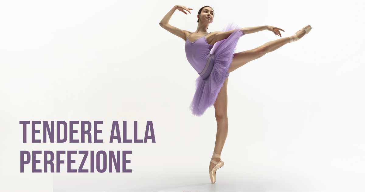 Una ballerina sulle punte e il titolo della riflessione "tendere alla perfezione"